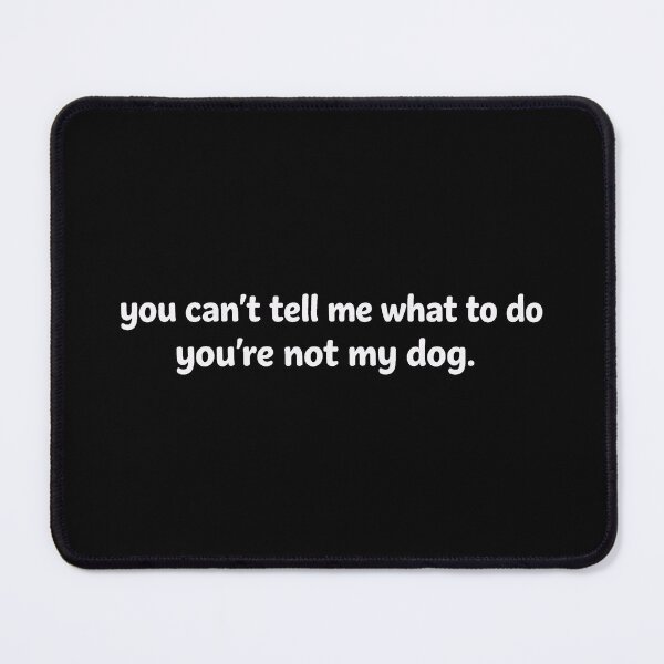Item preview, Retro You Can't Tell Me What to Do You're Not My Dog designed and sold by gear-posters.