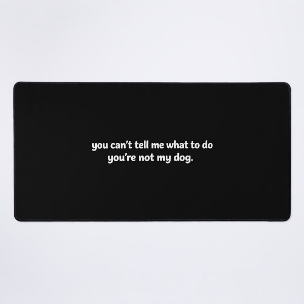 Item preview, Retro You Can't Tell Me What to Do You're Not My Dog designed and sold by gear-posters.