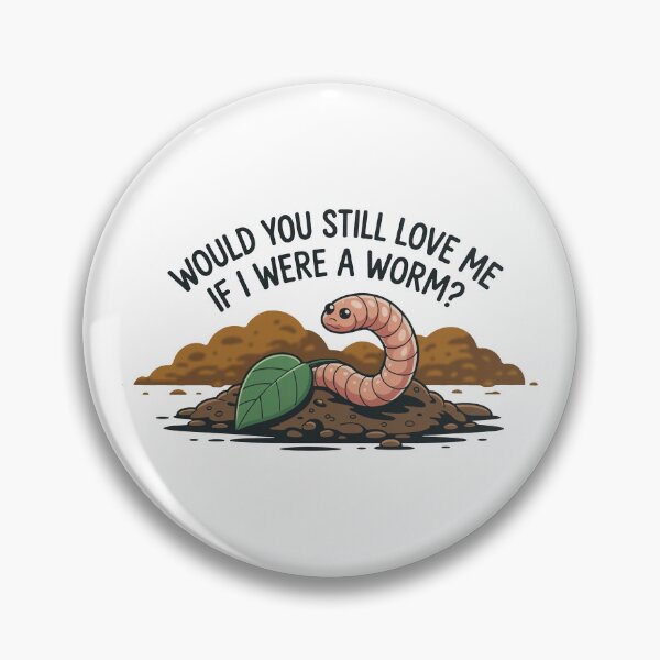 Item preview, Would You Still Love Me Worm designed and sold by MonkiFlipp.