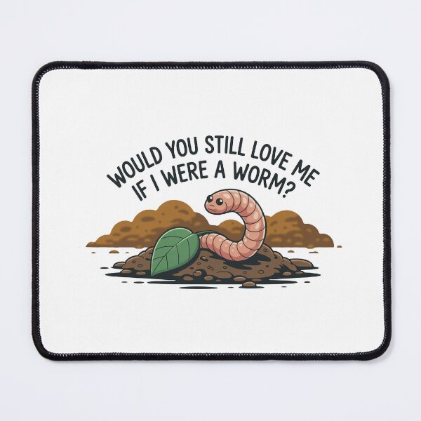 Item preview, Would You Still Love Me Worm designed and sold by MonkiFlipp.