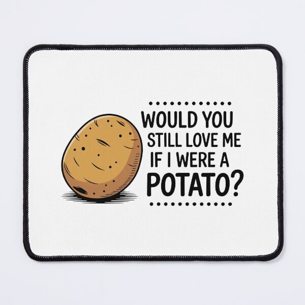Item preview, Would You Love Me Potato designed and sold by MonkiFlipp.