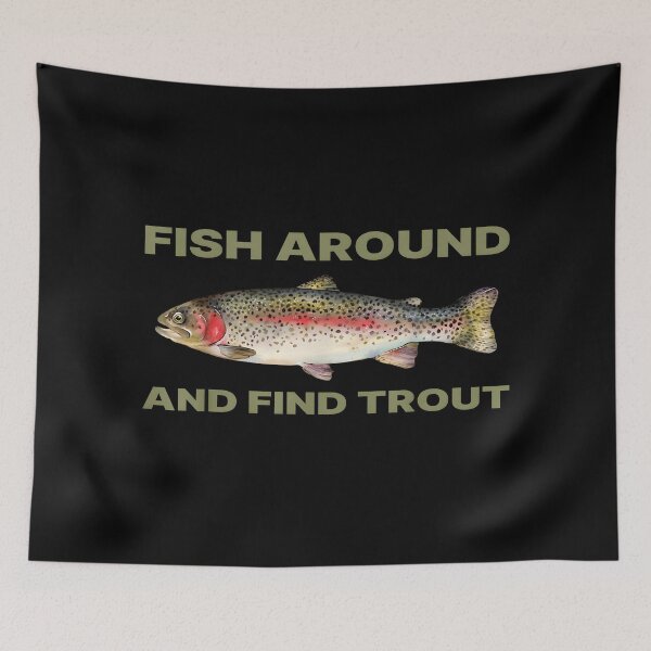 Item preview, Fish Around and Find Trout Funny Fishing designed and sold by ChestOutLoud.