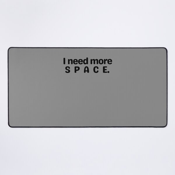 Item preview, I Need More Space designed and sold by Fontasticc.