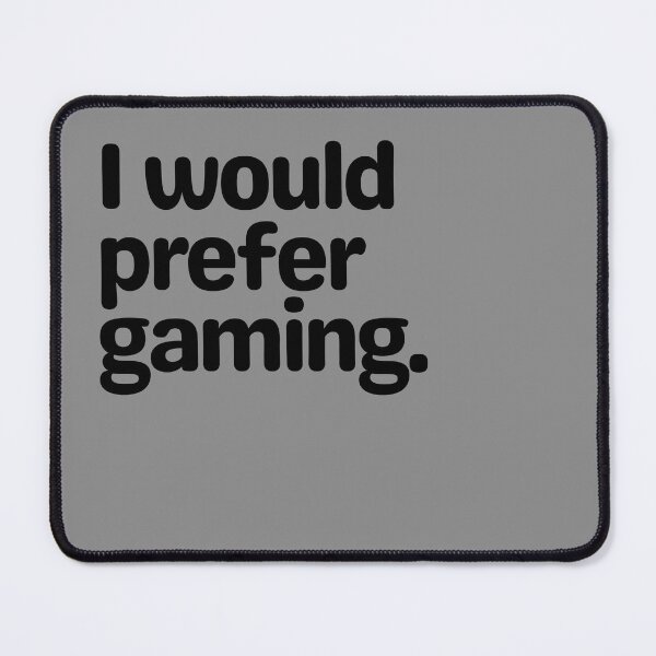 Item preview, I Would Prefer gaming. designed and sold by Fontasticc.