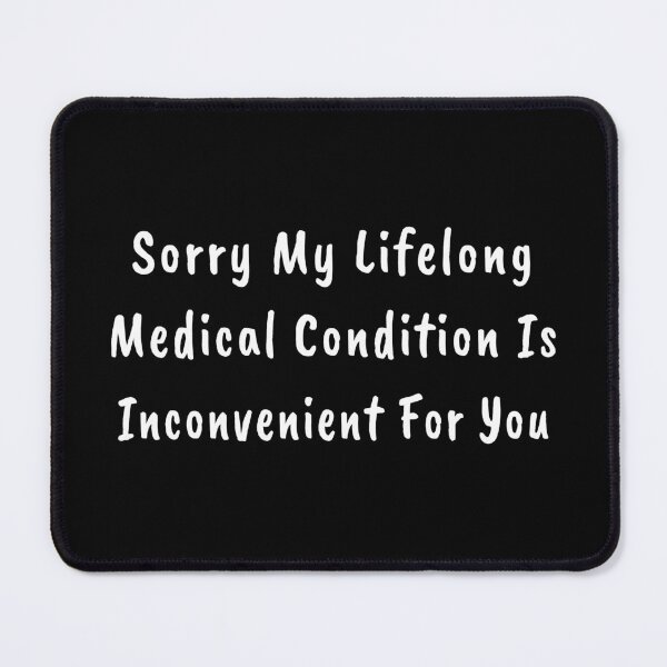 Item preview, Sorry Lifelong Medical Condition Inconvenient Snarky Chronic Illness T-shirts Hoodies Pins Stickers Magnets Mugs Autoimmune Gifts Chronically Ill designed and sold by ChronicillnessT.
