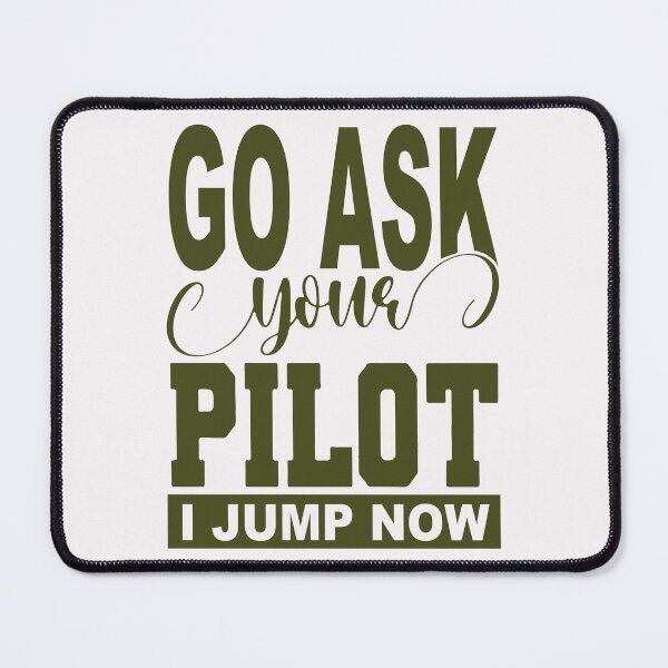 Item preview, Go Ask Your Pilot; I jump Now; designed and sold by StickerApe.