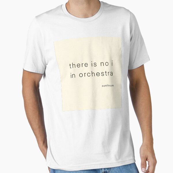 there is no i in orchestra | iServalan | Continuum Essential T-Shirt
