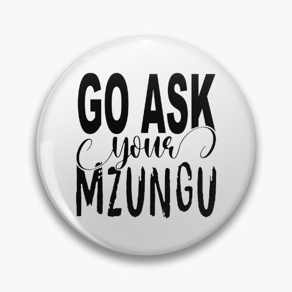 Item preview, Go Ask Your Mzungu; designed and sold by StickerApe.