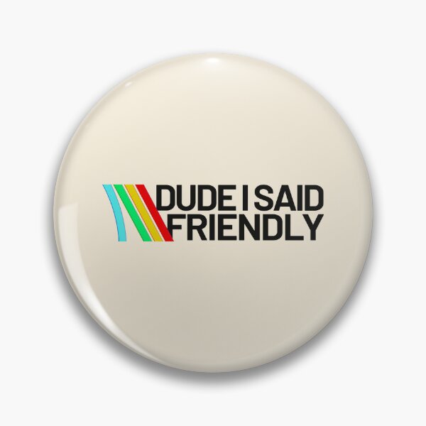 Item preview, Dude i said friendly - arc raiders inspired designed and sold by delllsdesigns.