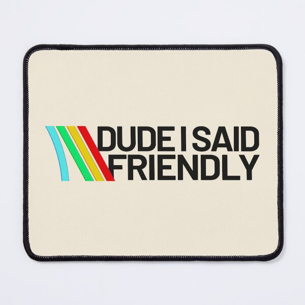 Item preview, Dude i said friendly - arc raiders inspired designed and sold by delllsdesigns.