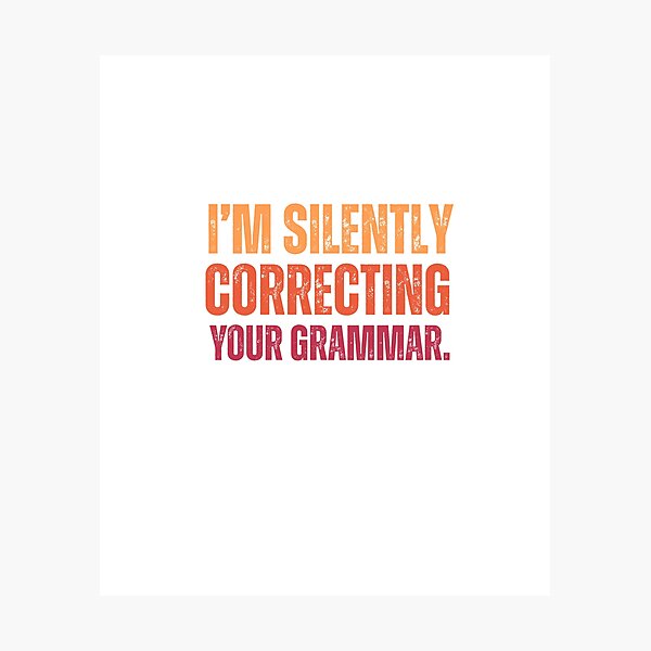 Item preview, Im silently correcting your grammar designed and sold by belladesign7.