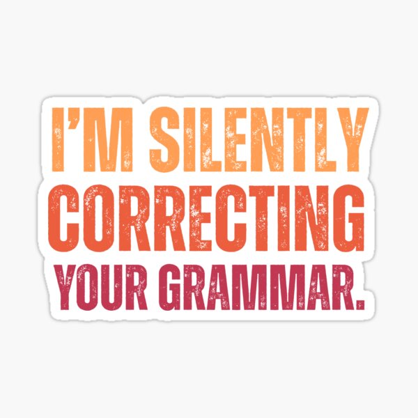 Item preview, Im silently correcting your grammar designed and sold by belladesign7.