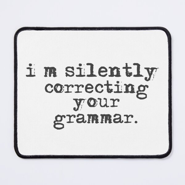 Item preview, Im silently correcting your grammar designed and sold by belladesign7.