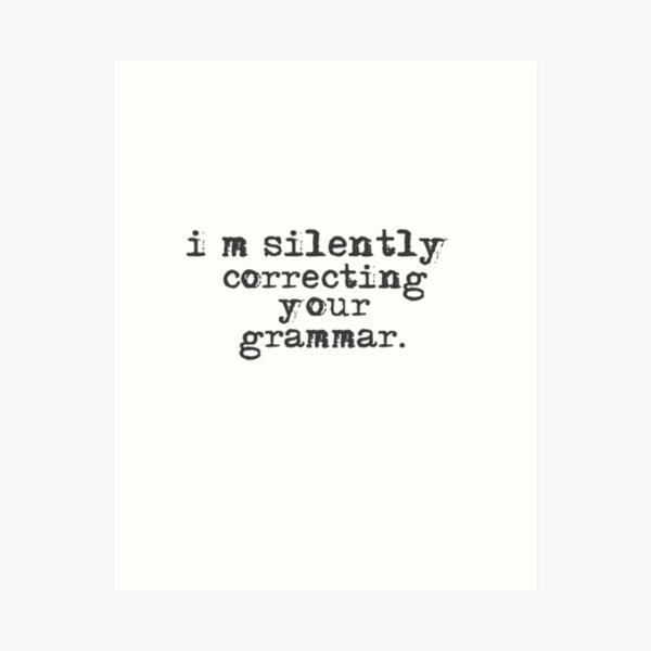 Item preview, Im silently correcting your grammar designed and sold by belladesign7.