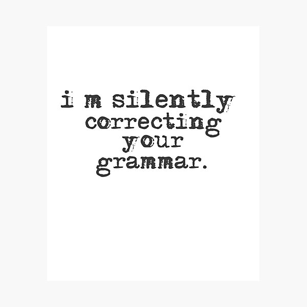 Item preview, Im silently correcting your grammar designed and sold by belladesign7.