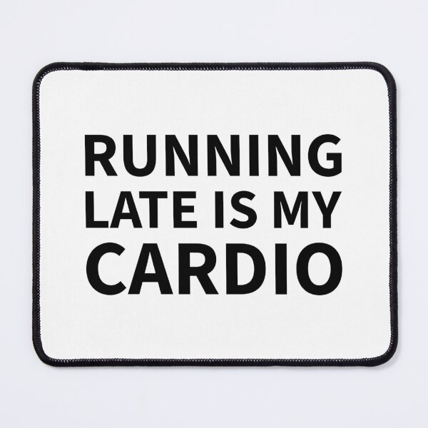 Item preview, Running Late is my Cardio designed and sold by dimerchsitytwo.