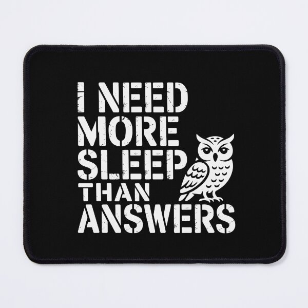 Item preview, I Need More Sleep Than Answers designed and sold by theartfulaspie.