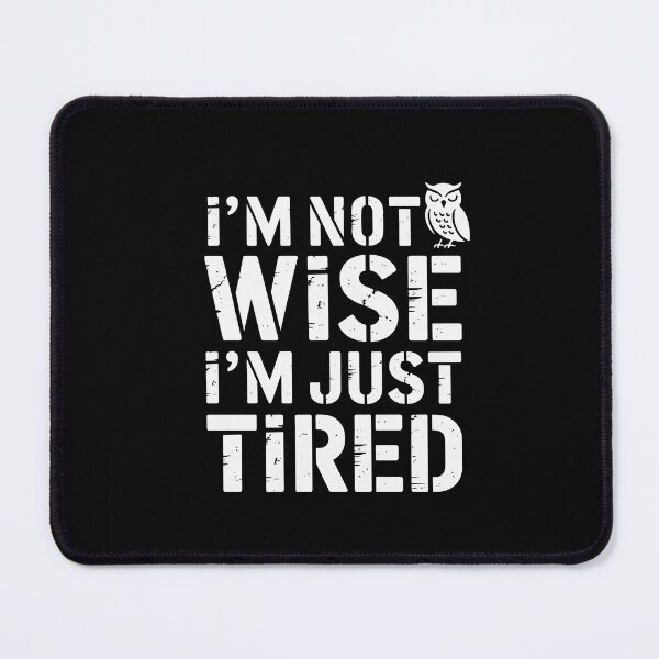 Item preview, I’m Not Wise I’m Just Tired designed and sold by theartfulaspie.