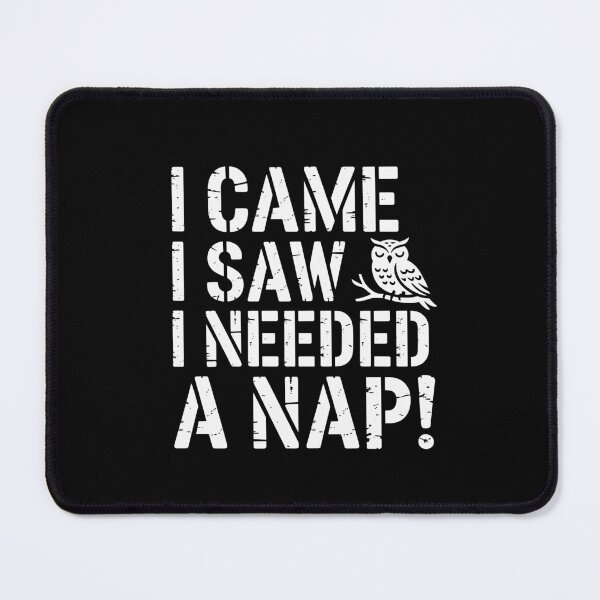 Item preview, I Came I Saw I Needed a Nap designed and sold by theartfulaspie.