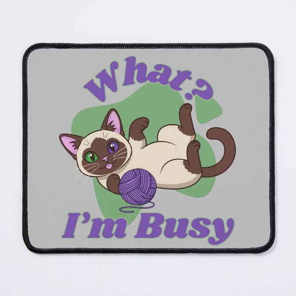 Item preview, What? I'm Busy, Siamese Cat designed and sold by Nightshade Pixie Creations.