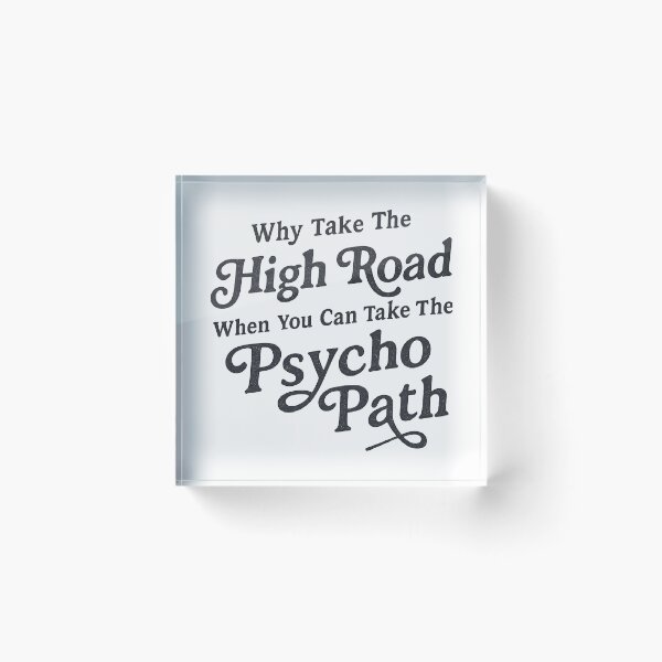Item preview, Why Take The High Road When You Can Take The Psycho Path designed and sold by CloudyPress.