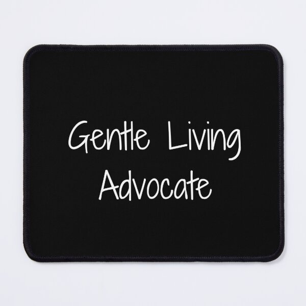 Item preview, Gentle Living Advocate designed and sold by Ninjacatoff.