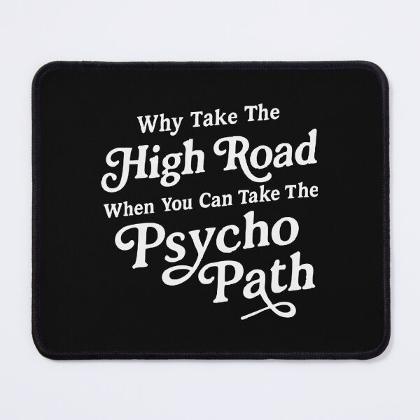 Item preview, Why Take The High Road When You Can Take The Psycho Path designed and sold by CloudyPress.