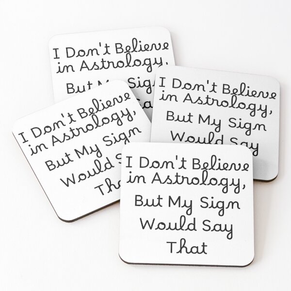 Item preview, I Don't Believe in Astrology, But My Sign Would Say That designed and sold by Ninjacatoff.