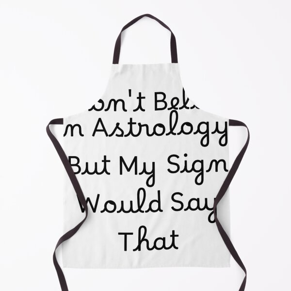 Item preview, I Don't Believe in Astrology, But My Sign Would Say That designed and sold by Ninjacatoff.