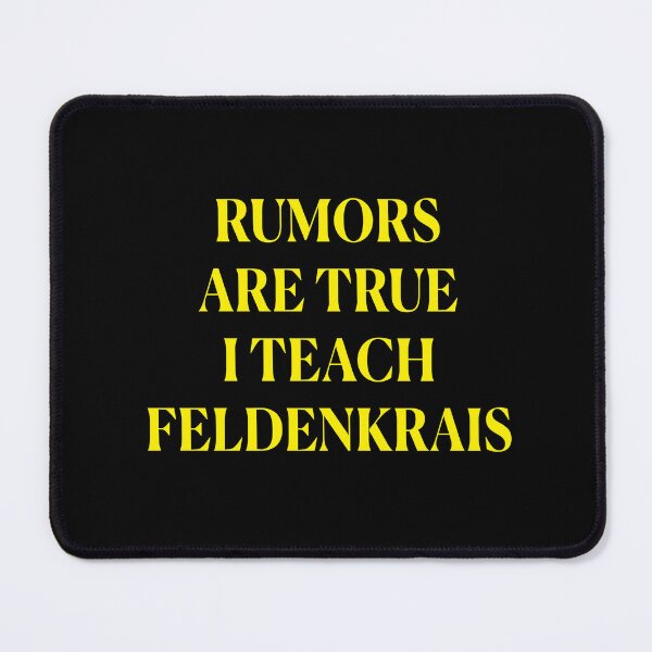 Item preview, Rumors are true I teach Feldenkrais designed and sold by Feldymerch.