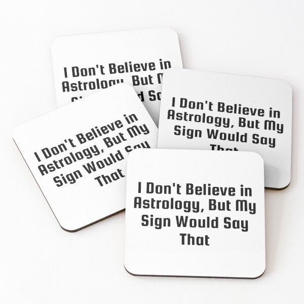Item preview, I Don't Believe in Astrology, But My Sign Would Say That designed and sold by Ninjacatoff.