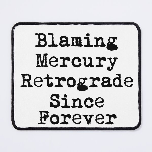 Item preview, Blaming Mercury Retrograde Since Forever designed and sold by Ninjacatoff.