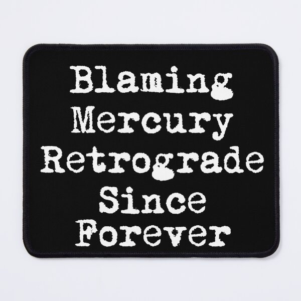 Item preview, Blaming Mercury Retrograde Since Forever designed and sold by Ninjacatoff.