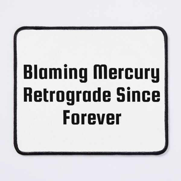 Item preview, Blaming Mercury Retrograde Since Forever designed and sold by Ninjacatoff.