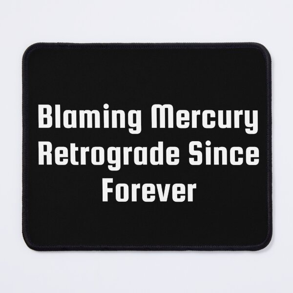 Item preview, Blaming Mercury Retrograde Since Forever designed and sold by Ninjacatoff.