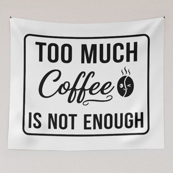 Item preview, Too Much Coffee Is Not Enough Typographic Sign designed and sold by homydesign.