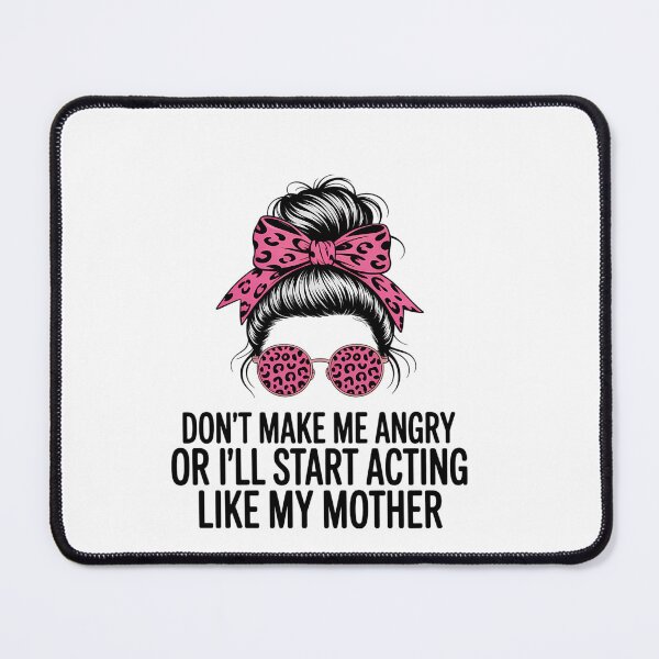 Item preview, Don't Make Me Angry Or I'll Start Acting Like My Mother designed and sold by AsteriskDatBArt.
