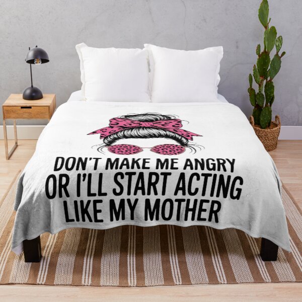 Item preview, Don't Make Me Angry Or I'll Start Acting Like My Mother designed and sold by AsteriskDatBArt.