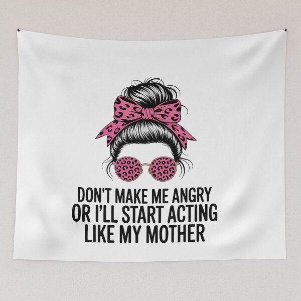 Item preview, Don't Make Me Angry Or I'll Start Acting Like My Mother designed and sold by AsteriskDatBArt.