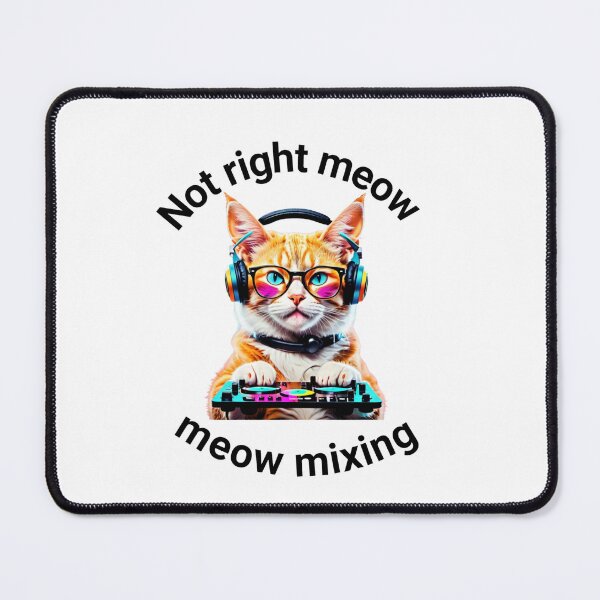 Item preview, Not right now - Meow Mixing - Cat DJ designed and sold by Chippychips1.