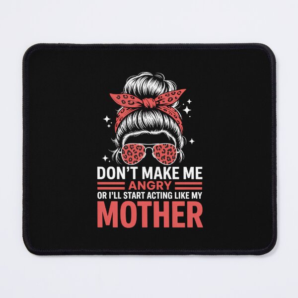 Item preview, Fun Don't Make Me Angry Or I'll Start Acting Like My Mother designed and sold by CruelShadesSt.