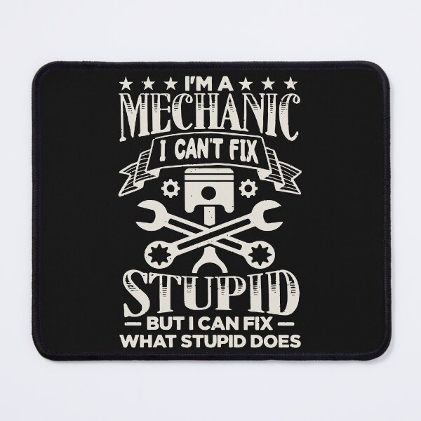 Item preview, I’m a Mechanic I Can’t Fix Stupid – Funny Mechanic Quote designed and sold by dianadouri.
