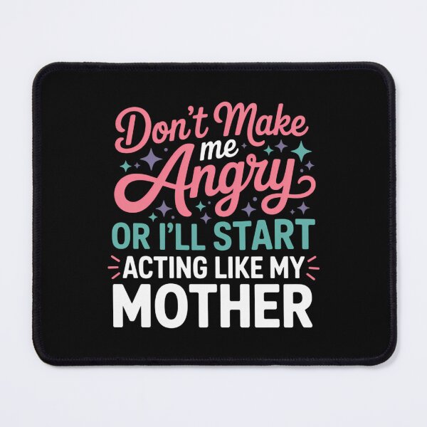 Item preview, Don't Make Me Angry Or I'll Start Acting Like My Mother Mom designed and sold by CruelShadesSt.