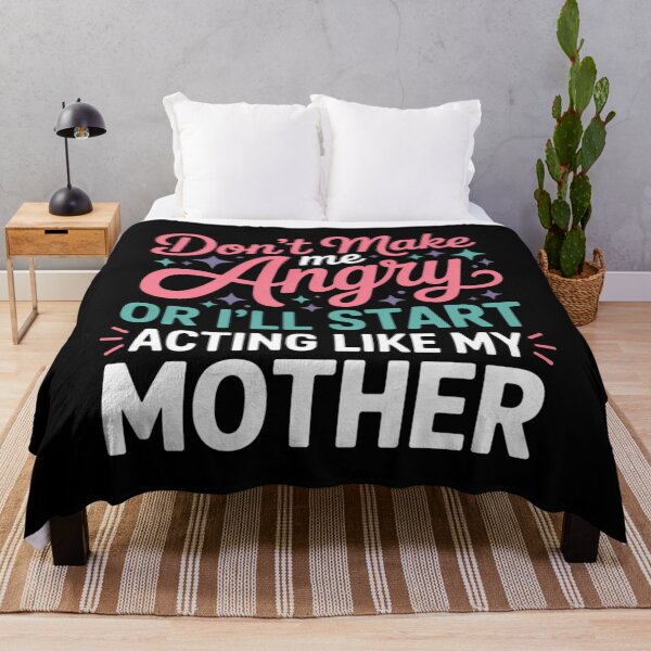 Item preview, Don't Make Me Angry Or I'll Start Acting Like My Mother Mom designed and sold by CruelShadesSt.