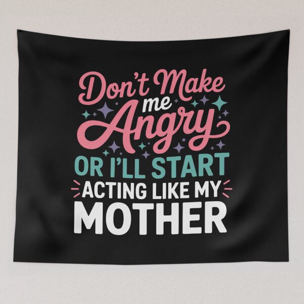 Item preview, Don't Make Me Angry Or I'll Start Acting Like My Mother Mom designed and sold by CruelShadesSt.