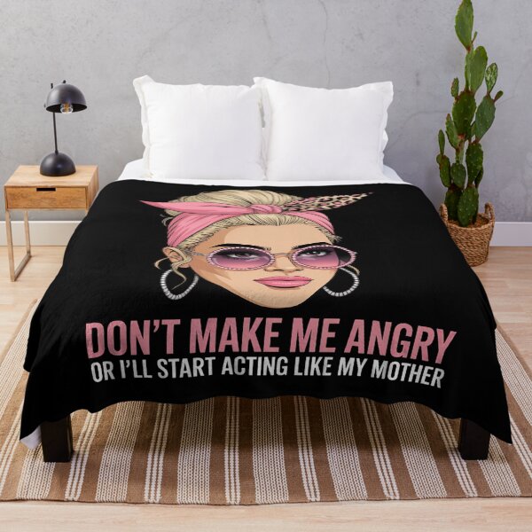 Item preview, Don't Make Me Angry Or I'll Start Acting Like My Mothers Day designed and sold by CruelShadesSt.