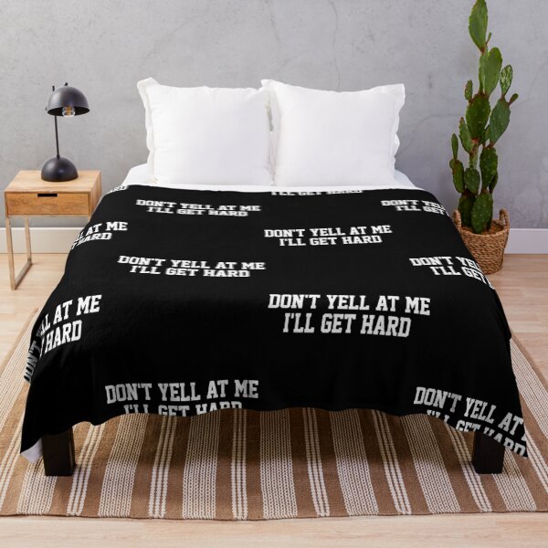Item preview, Don't Yell At Me I'll Get Hard Funny Quotes Adult Humor designed and sold by pansak.