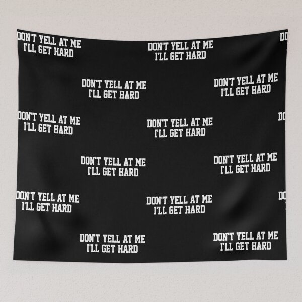 Item preview, Don't Yell At Me I'll Get Hard Funny Quotes Adult Humor designed and sold by pansak.
