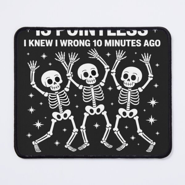 Item preview, Skeleton Arguing With Me Is Pointless I Knew I Was Wrong designed and sold by trinfhri.