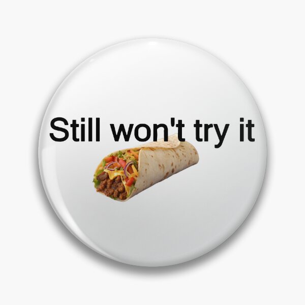 Item preview, I Still Won't Try It Funny Sarcastic Taco Meme Food Lover designed and sold by Artifyo.